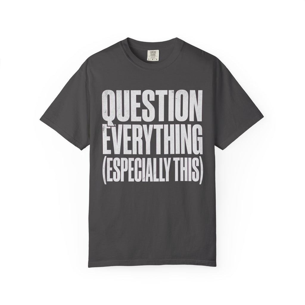 "Question Everything" Unisex Garment-Dyed Tee