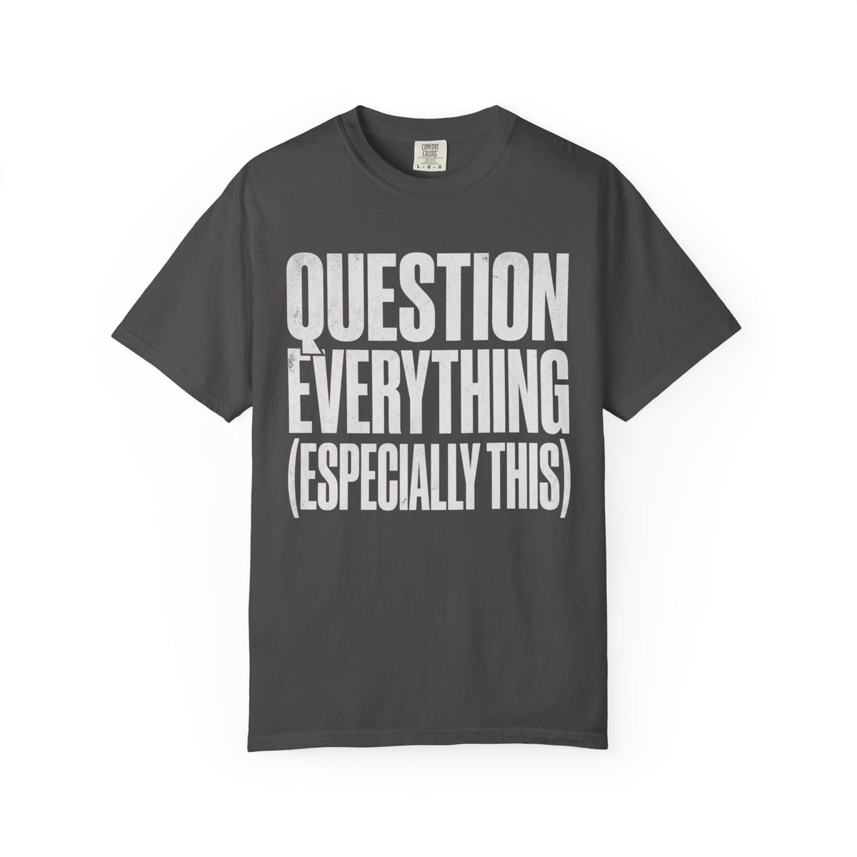 Color: Graphite | Question Everything Unisex Garment-Dyed Tee