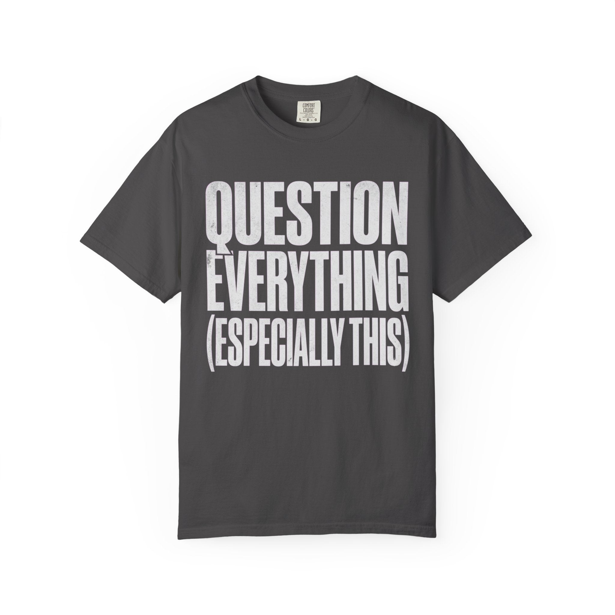 "Question Everything" Unisex Garment-Dyed Tee