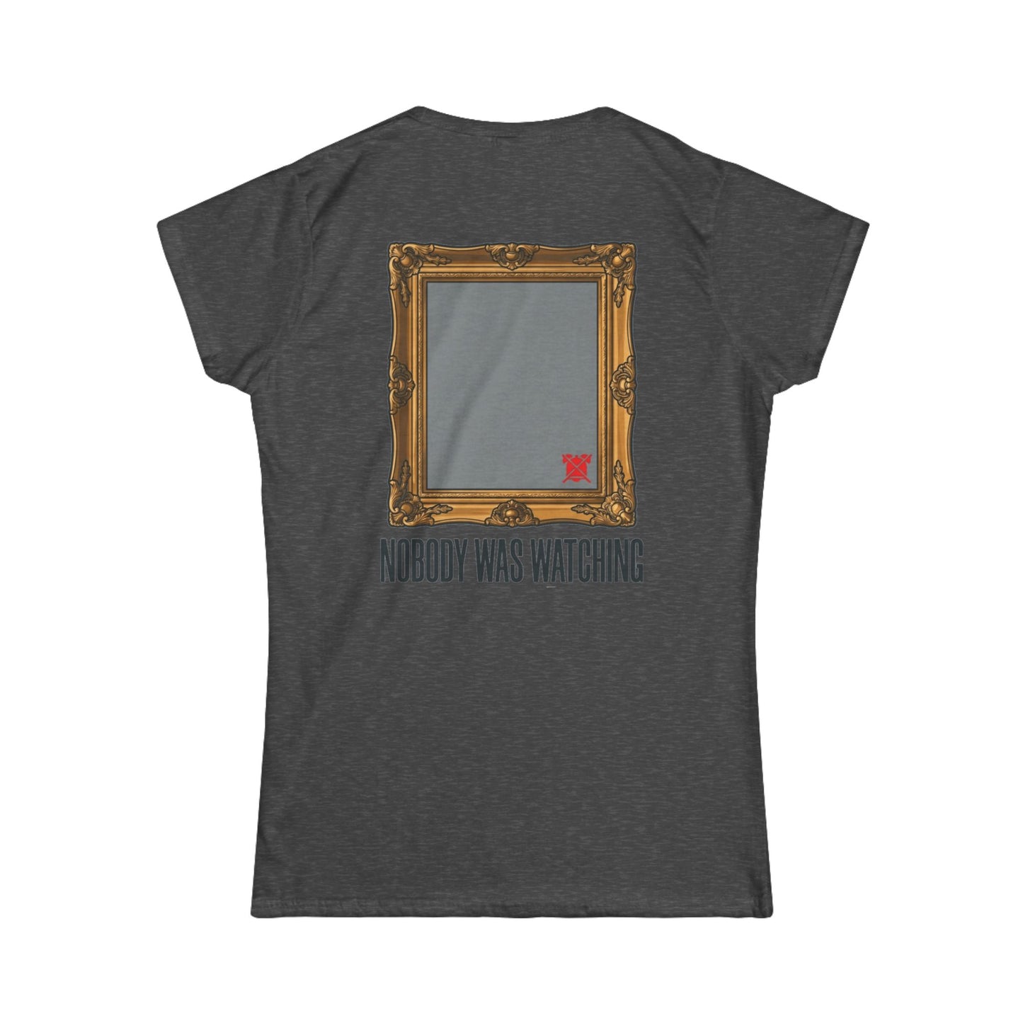 "Nobody Was Watching" Women's Tee