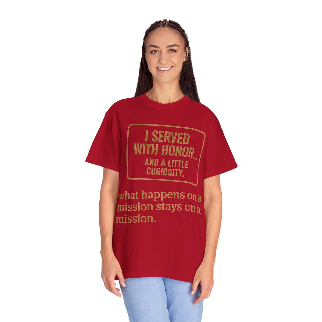 "I Served With Honor... And A Little Curiosity" Unisex Garment-Dyed T-shirt