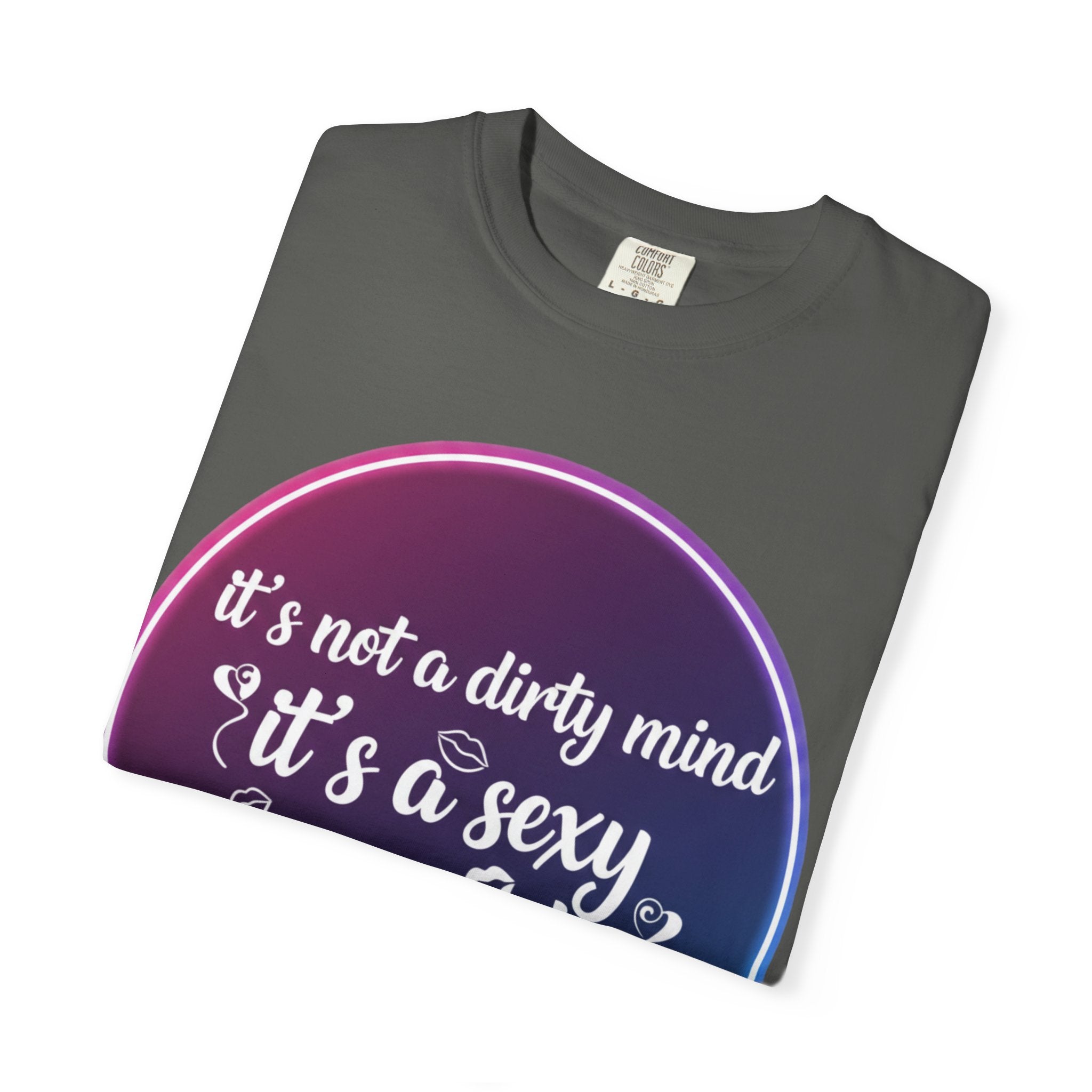 "It's Not a Dirty Mind, it's a sexy imagination" Unisex Garment-Dyed T-shirt