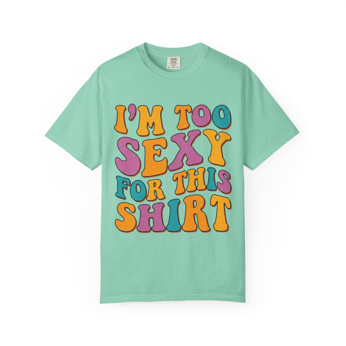 Color: Island Reef | Too Sexy Unisex Garment-Dyed Tee