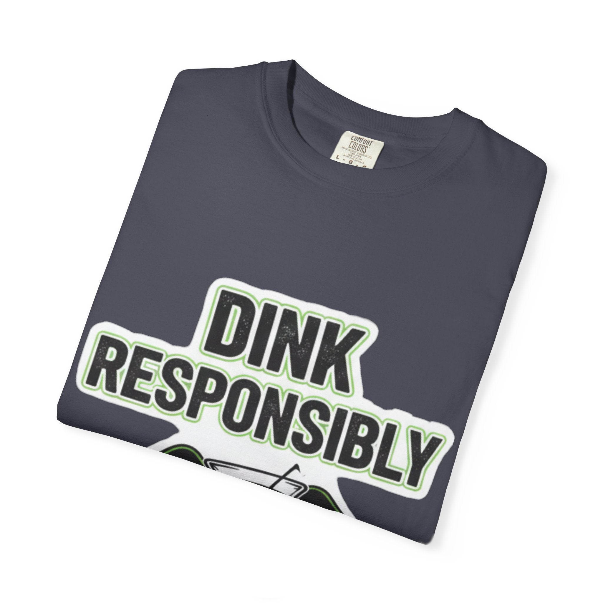 Dink Responsibly | Garment-Dyed Tee — AttitudeShirts