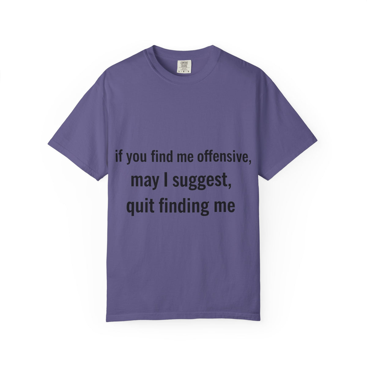Color: Grape | If you find me offensive, may I suggest quit finding me Unisex Garment-Dyed T-shirt