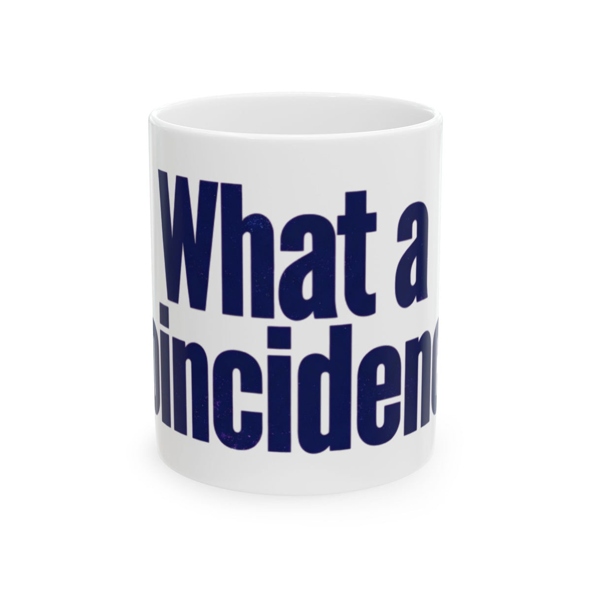 "What A Coincidence" White Ceramic Mug