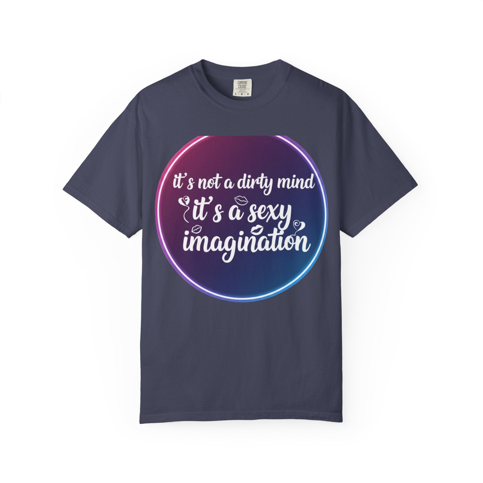 "It's Not a Dirty Mind, it's a sexy imagination" Unisex Garment-Dyed T-shirt