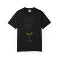 "Small and Simple Things" Unisex Garment-Dyed T-shirt