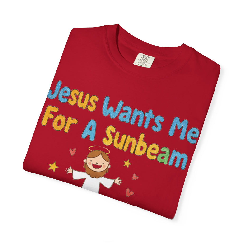 "Jesus Wants Me for a Sunbeam" Unisex Garment-Dyed T-shirt