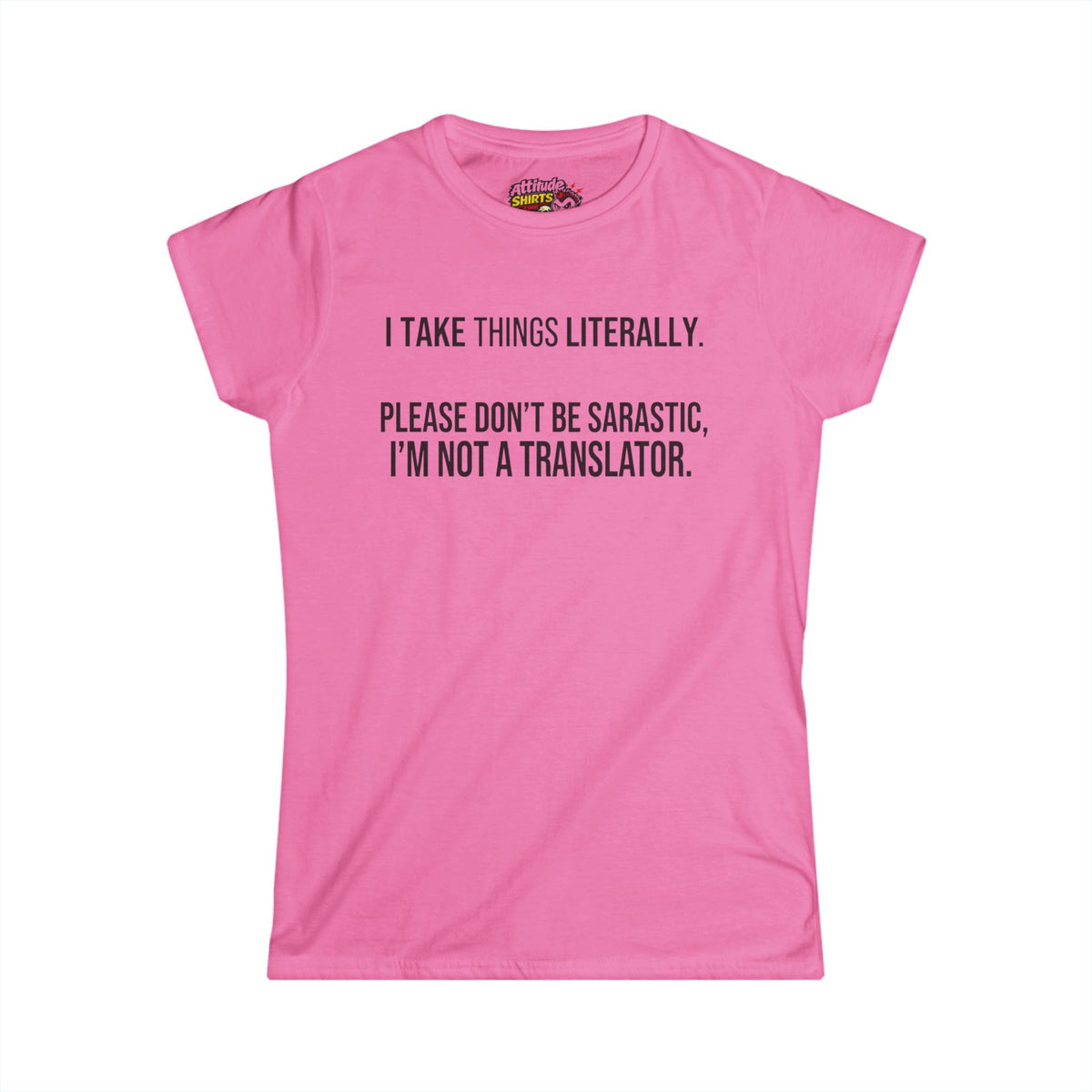 Color: Azalea | I Take Things Literally Women's Tee