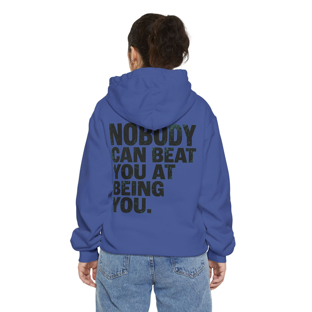 "Nobody Can Beat You At Being You" Garment-Dyed Hoodie