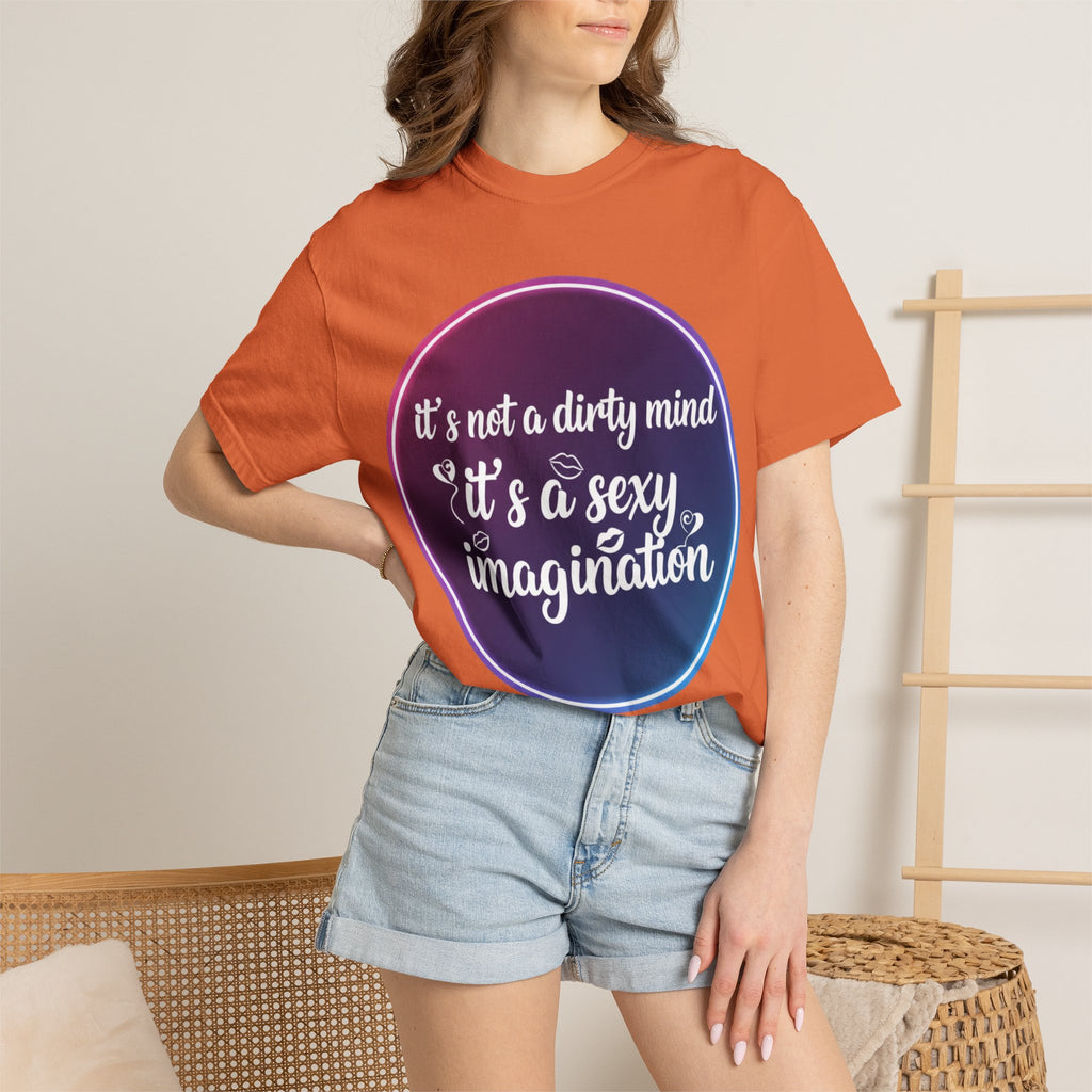 "It's Not a Dirty Mind, it's a sexy imagination" Unisex Garment-Dyed T-shirt