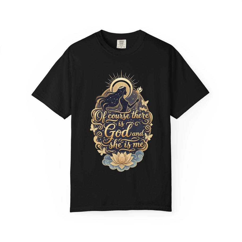 "Of Course There Is God, And She Is Me" Unisex Garment-Dyed T-shirt