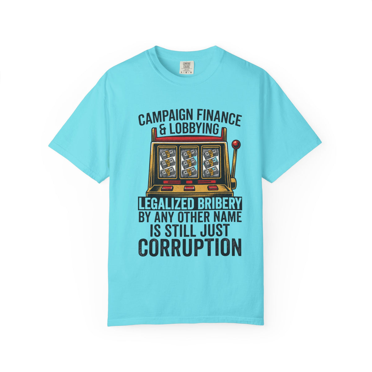 Color: Lagoon Blue | Protest Series - Get Money Out Of Politics Unisex Garment-Dyed Tee