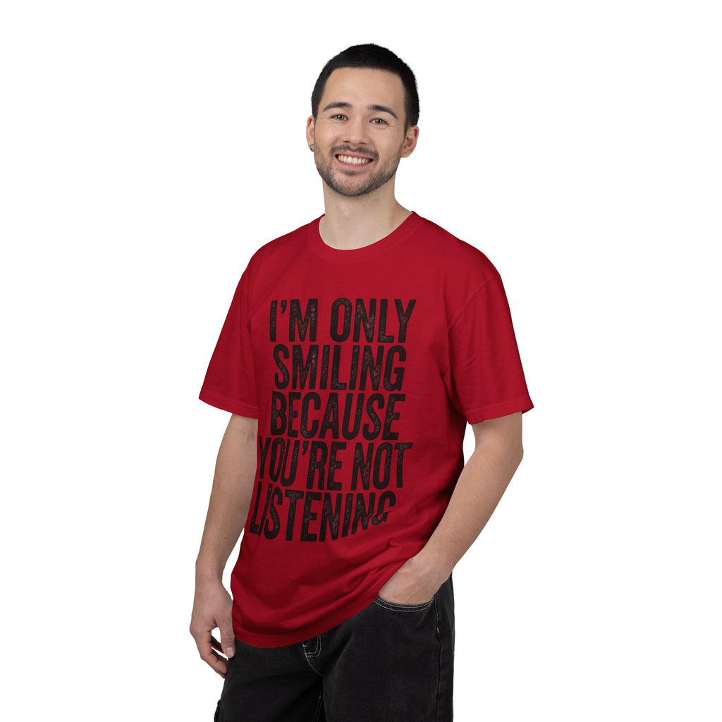 "I'm Only Smiling Because You're Not Listening" Unisex Garment-Dyed Tee