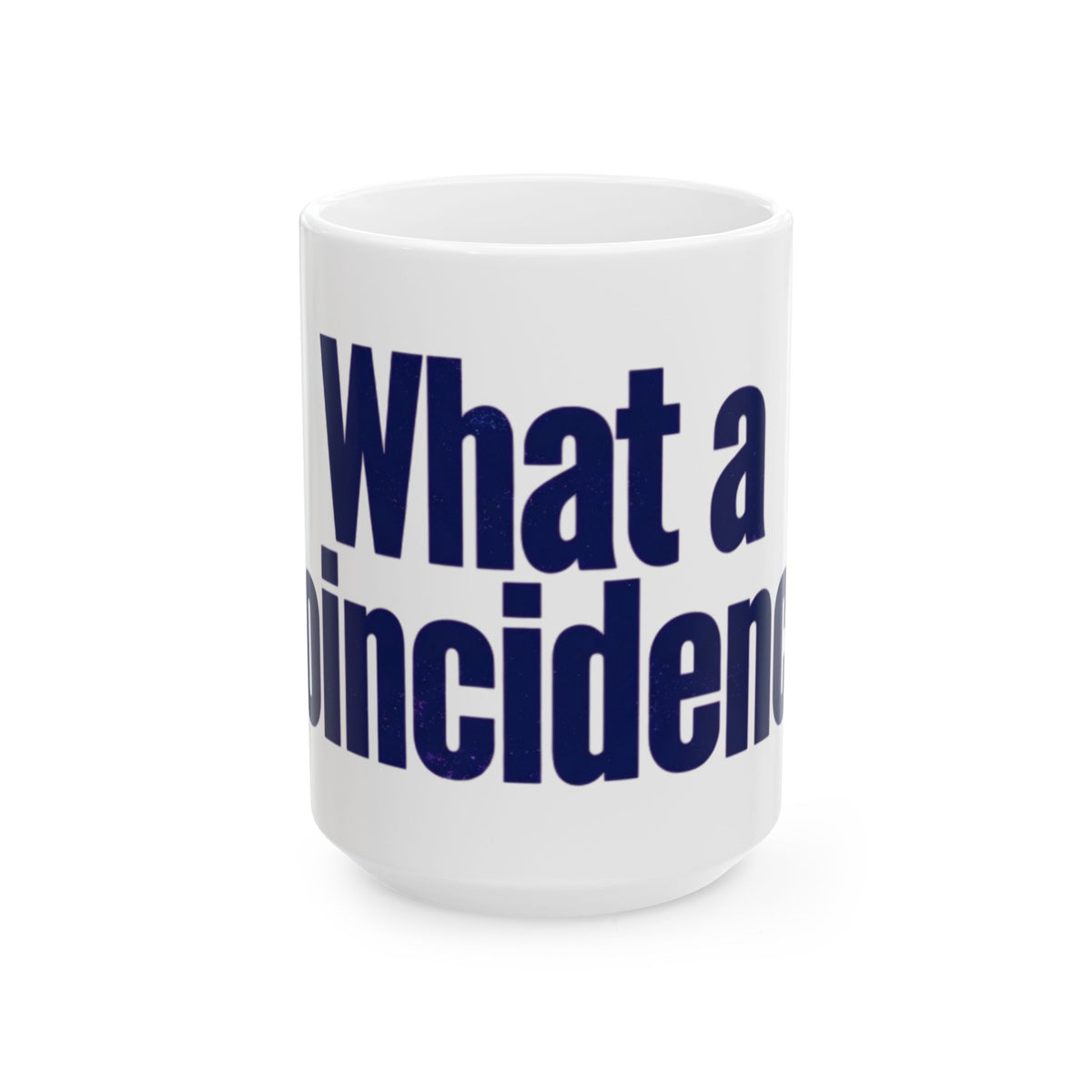 "What A Coincidence" White Ceramic Mug