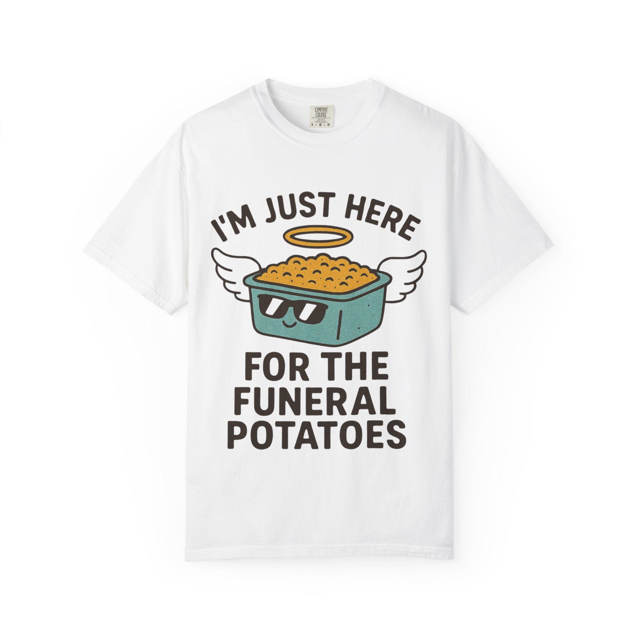 "I'm Just Here for the Funeral Potatoes"  Unisex Garment-Dyed T-shirt