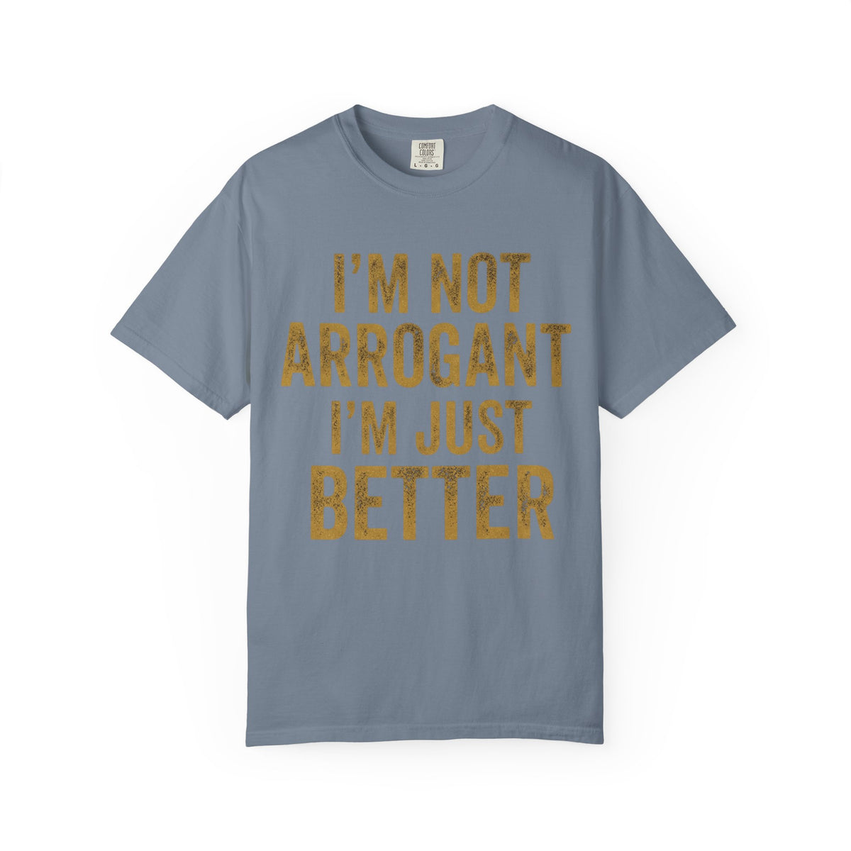 Color: Blue Jean | I'm Not Arrogant Unisex Garment-Dyed Tee