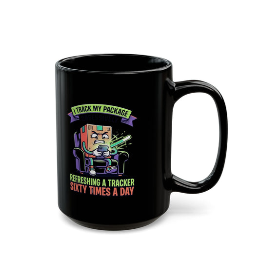 "I Track My Package Obsessively" Black Ceramic Mug