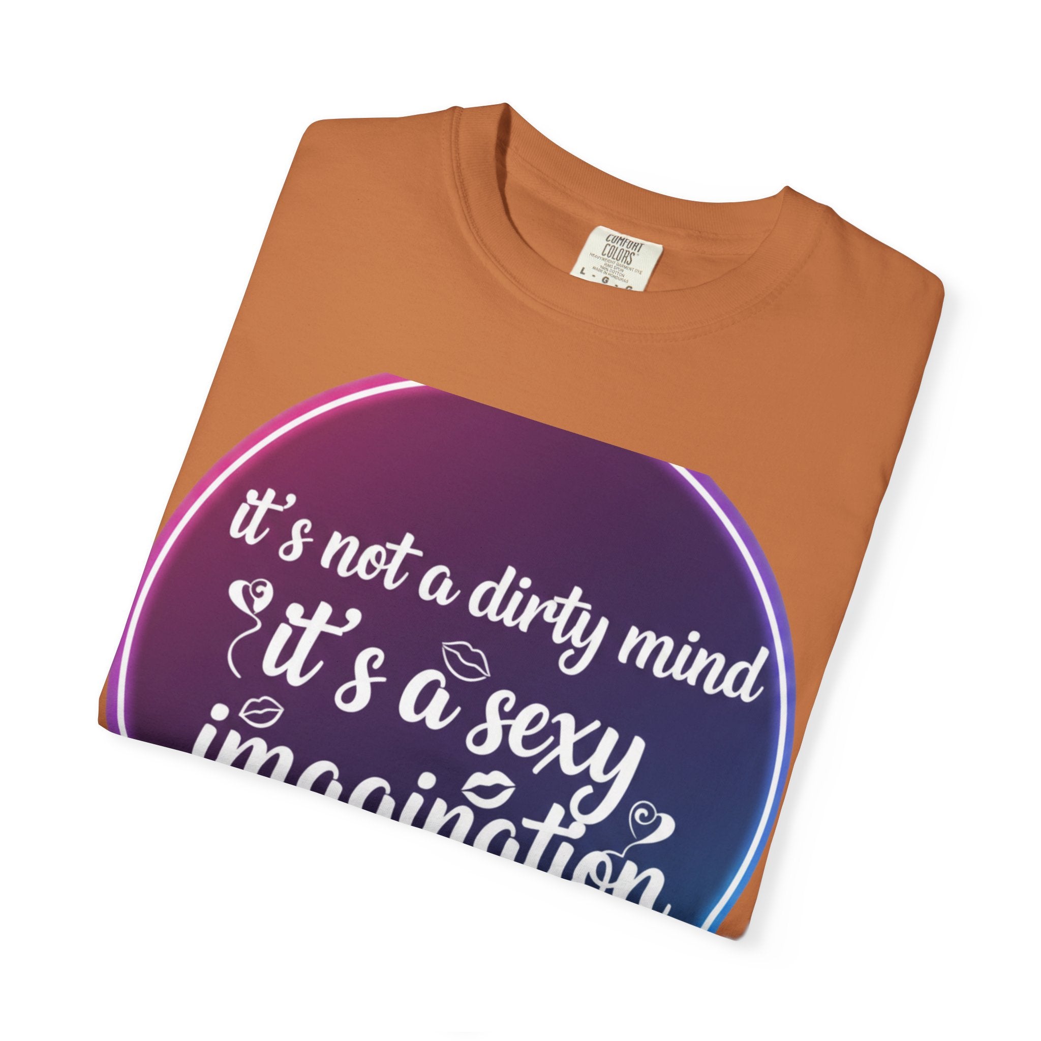 "It's Not a Dirty Mind, it's a sexy imagination" Unisex Garment-Dyed T-shirt
