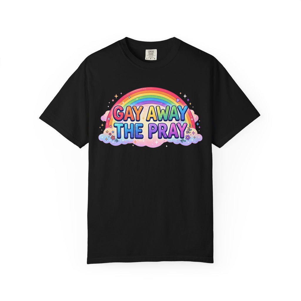 "Gay Away The Pray" Unisex Garment-Dyed Tee