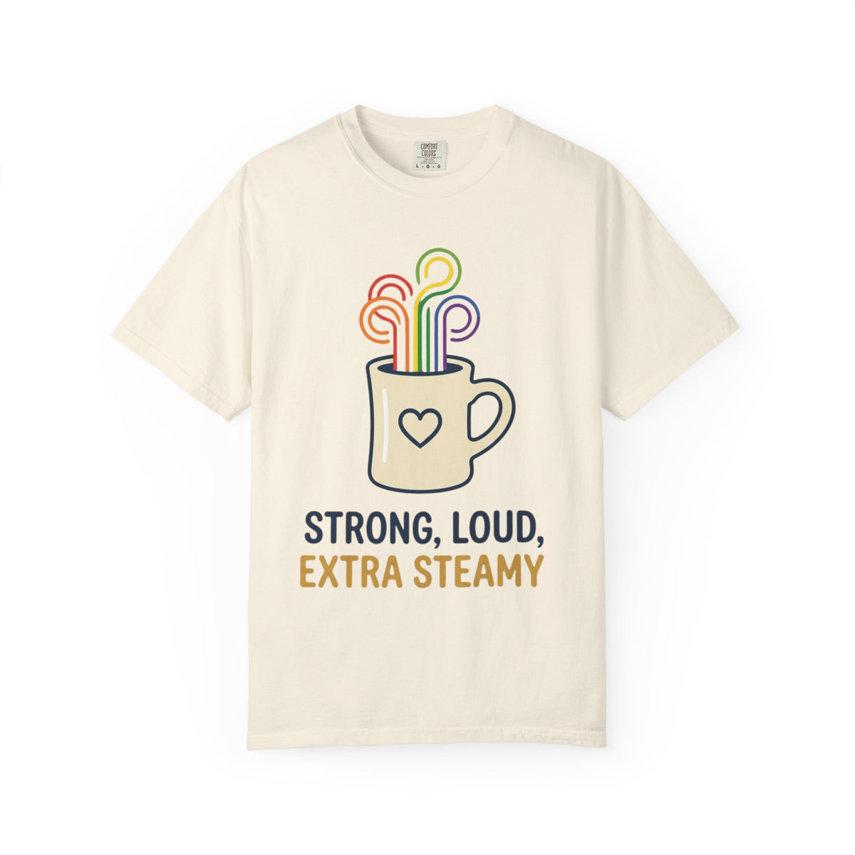 "Strong Loud Extra Steamy" Unisex Garment-Dyed Tee