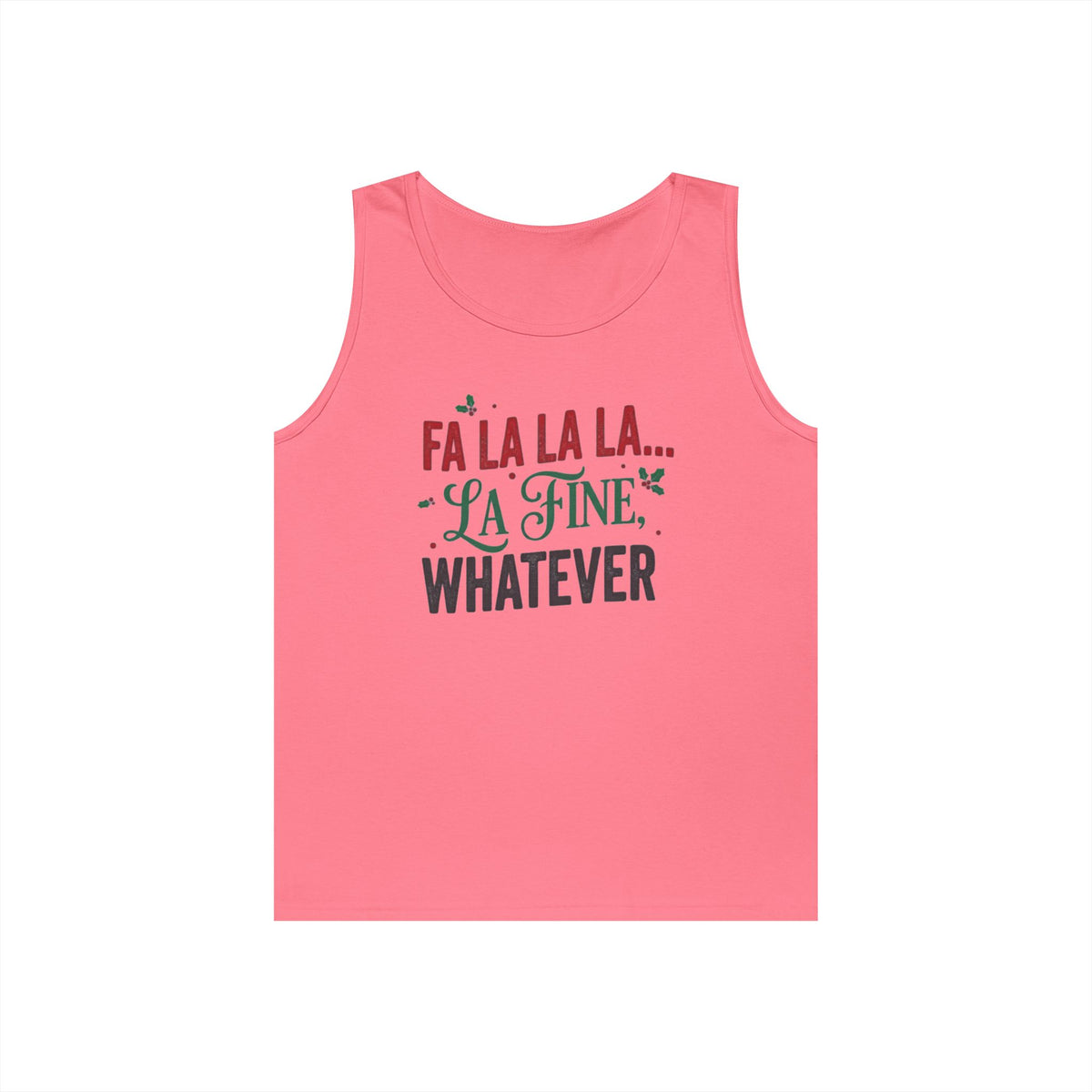 "Fa La La La Fine Whatever" Tank Top