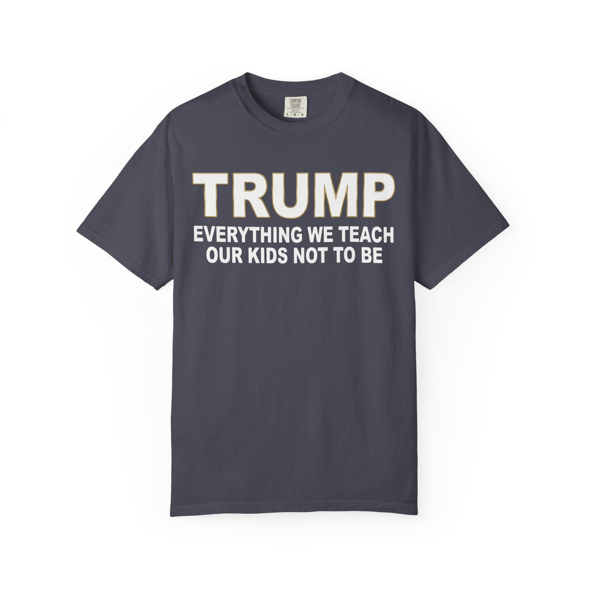 Color: Navy | Everything We Teach Our Kids Not To Be Unisex Garment-Dyed Tee
