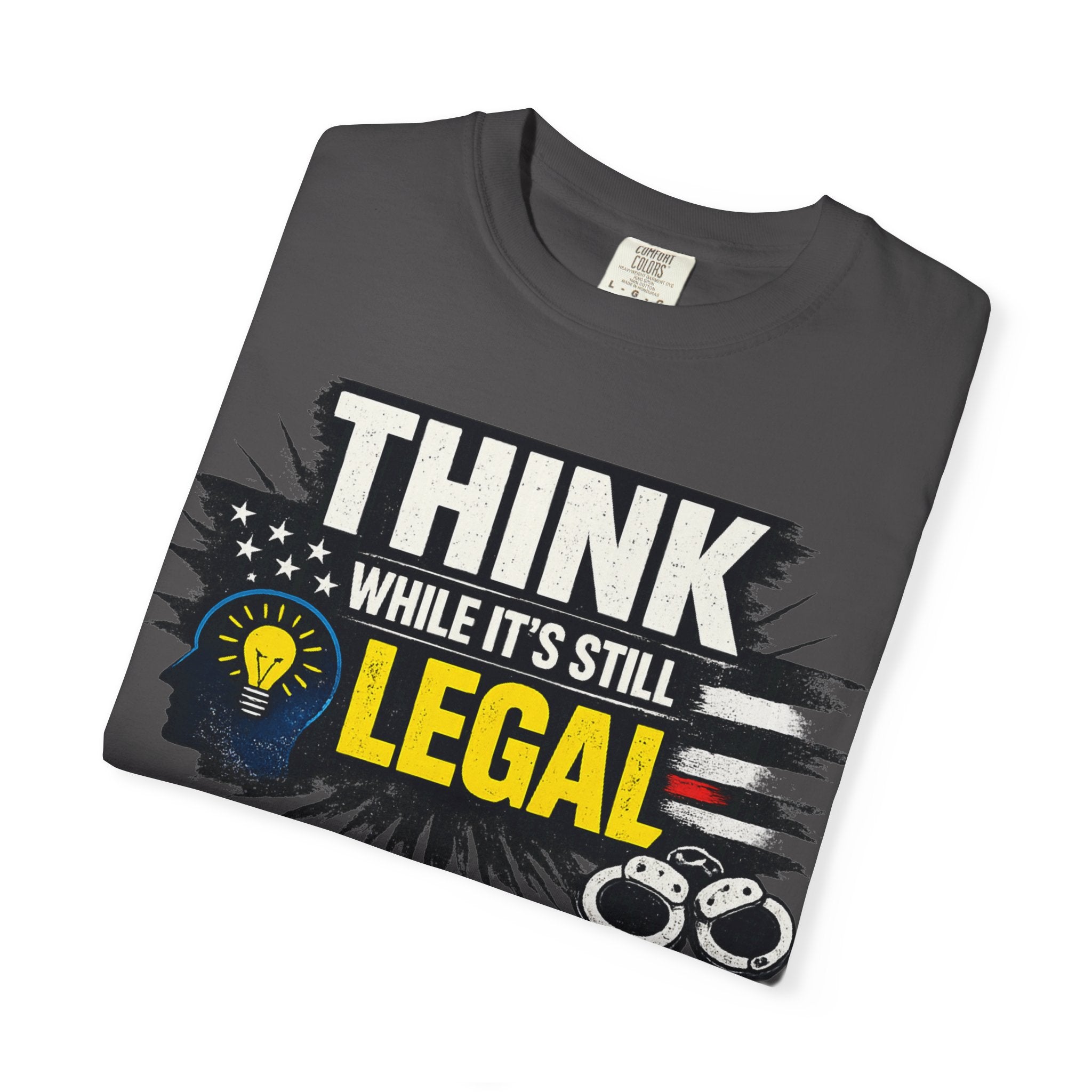 "Think While It’s Still Legal" Unisex Garment-Dyed T-shirt