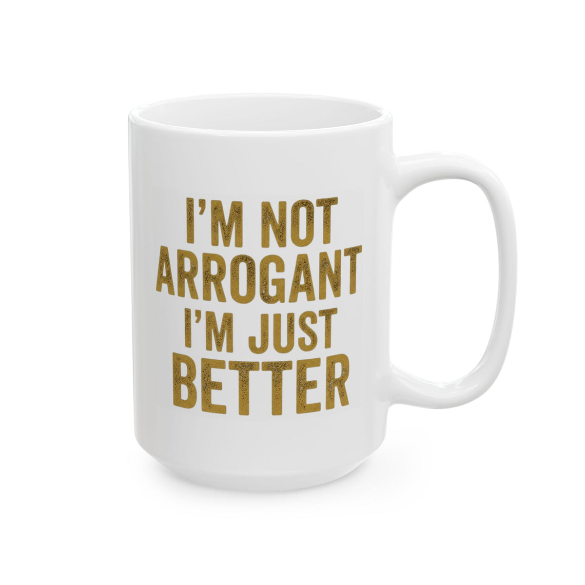 "I'm Not Arrogant" White Ceramic Mug