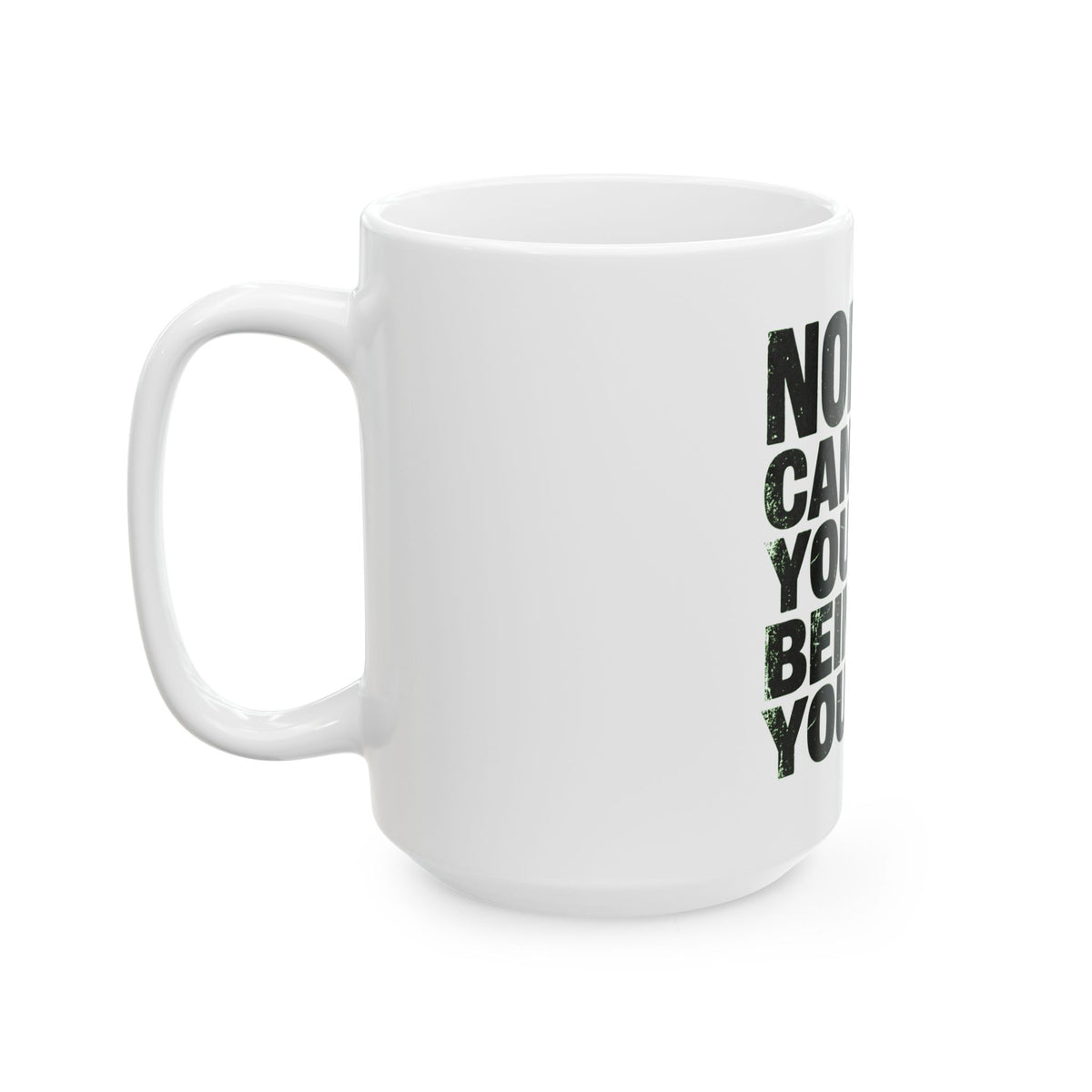 "Nobody Can Beat You At Being You" White Ceramic Mug