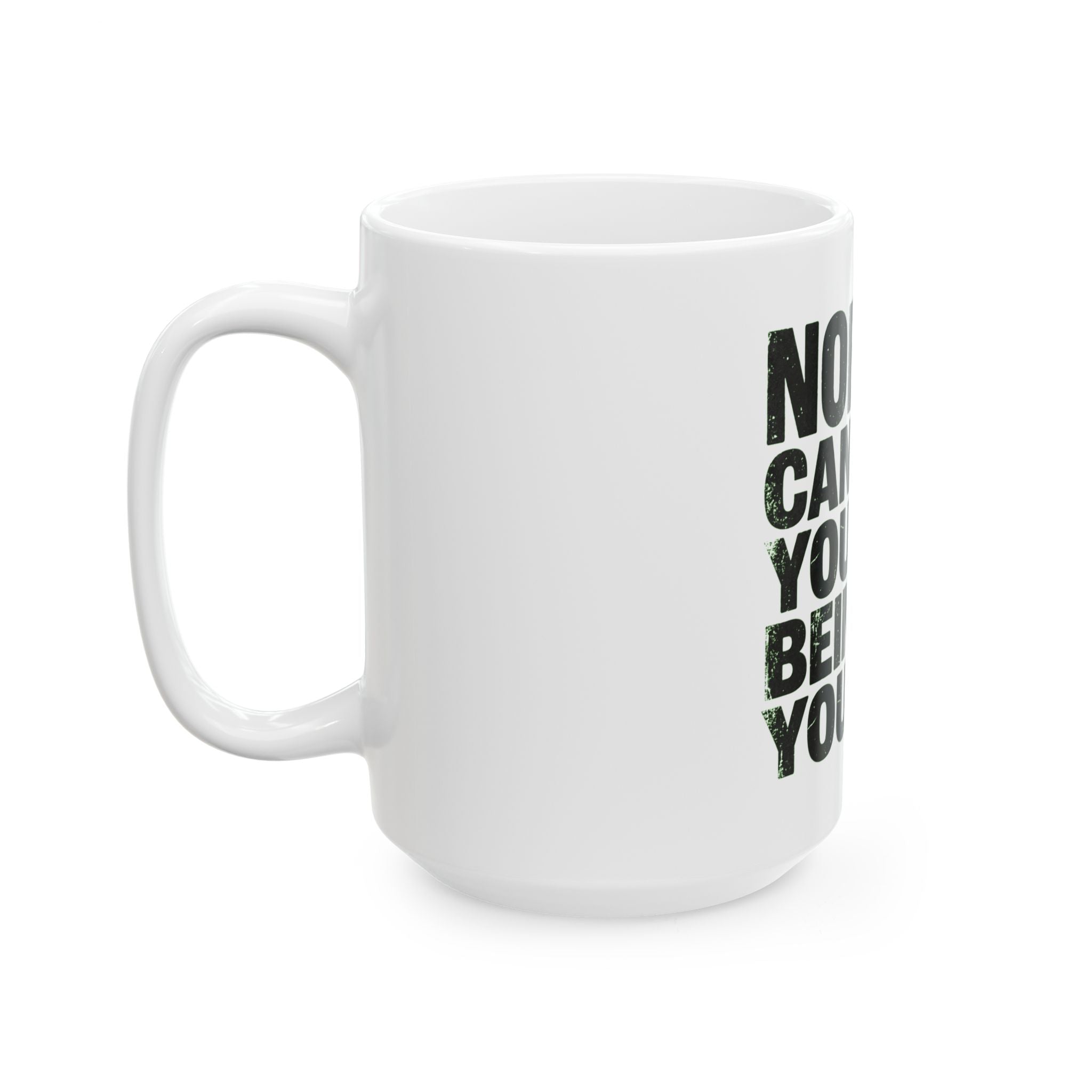 "Nobody Can Beat You At Being You" White Ceramic Mug