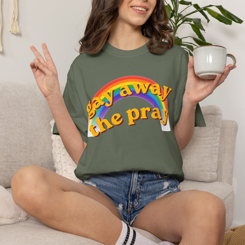 "Gay Away the Pray" Unisex Garment-Dyed Tee
