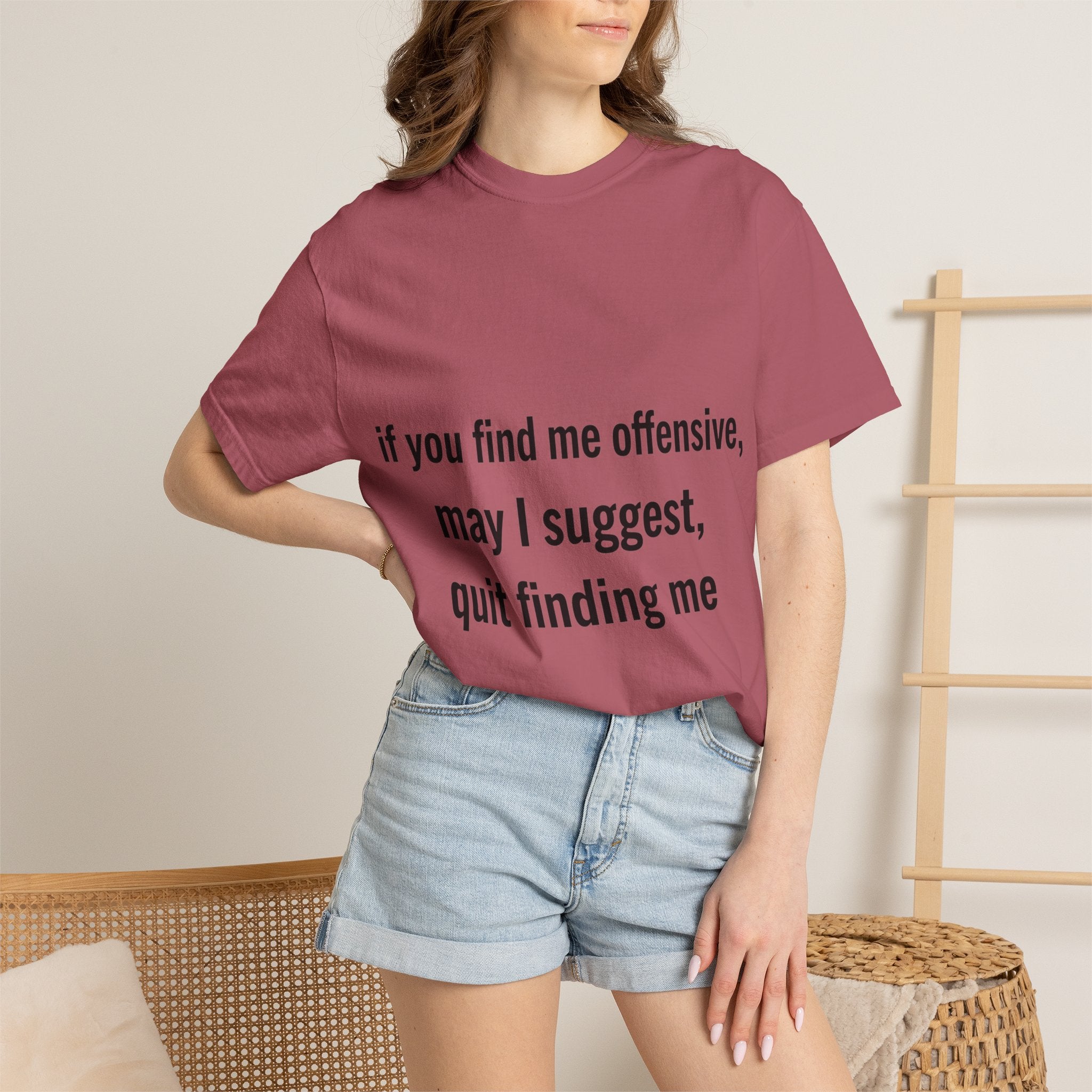 “If you find me offensive, may I suggest quit finding me” Unisex Garment-Dyed T-shirt