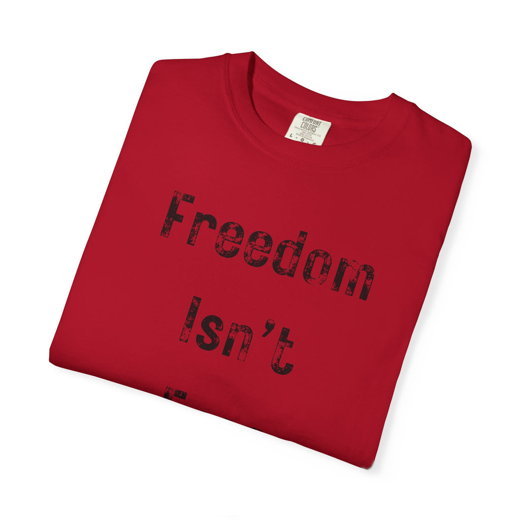 "Freedom Isn't Free" Unisex Garment-Dyed T-shirt