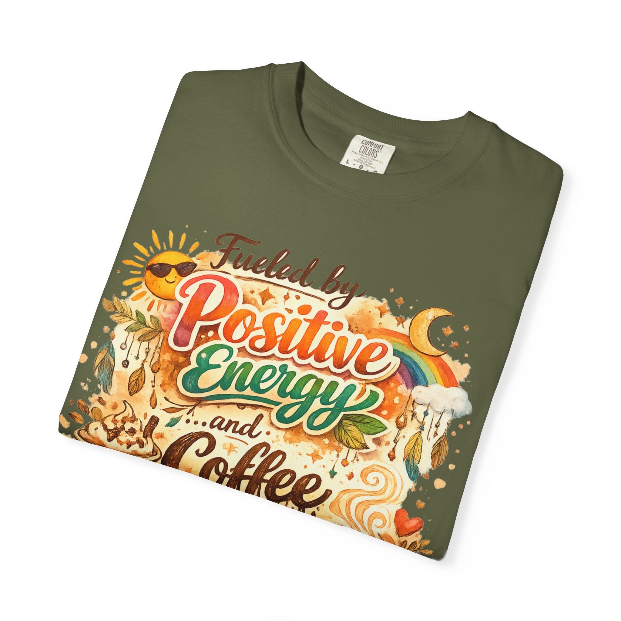 "Fueled by Positive Energy and Coffee T-Shirt" Unisex Garment-Dyed T-shirt