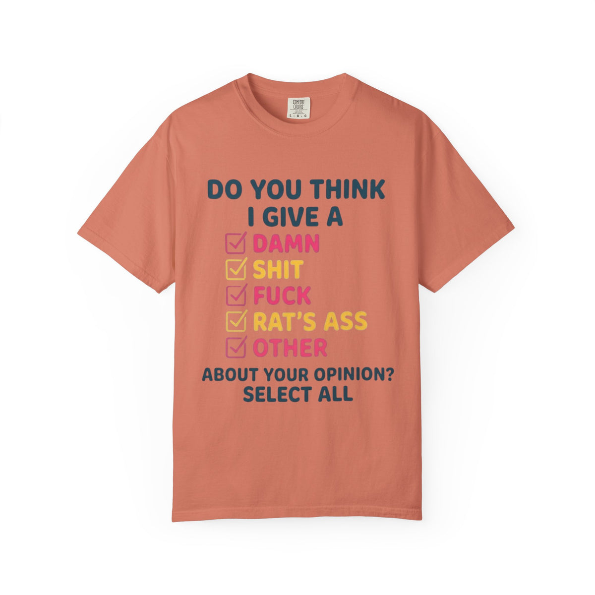 Color: Terracotta | Do You Think I Give A Unisex Garment-Dyed Tee