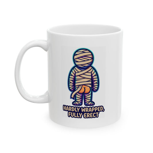 "Hardly Wrapped, Fully Erect" White Ceramic Mug