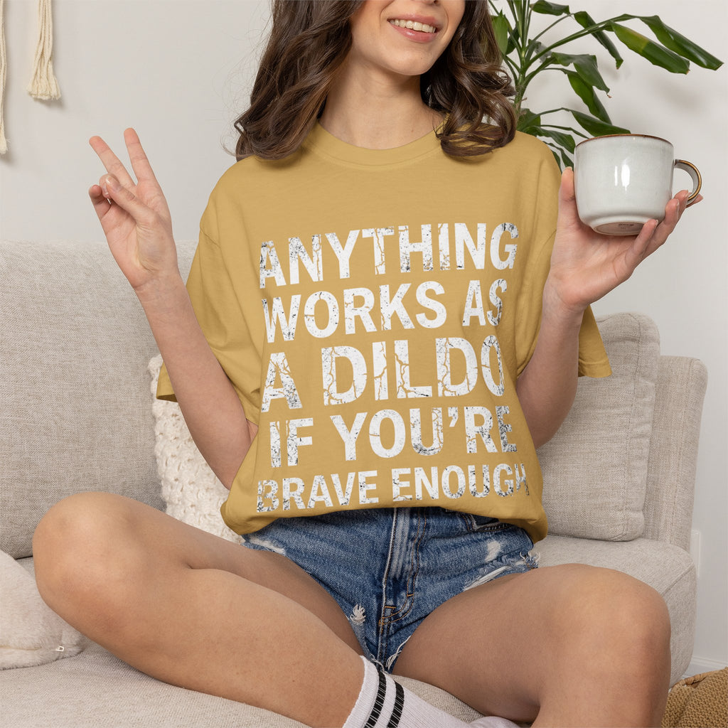 "Dildo If You're Brave Enough" Unisex Garment-Dyed Tee