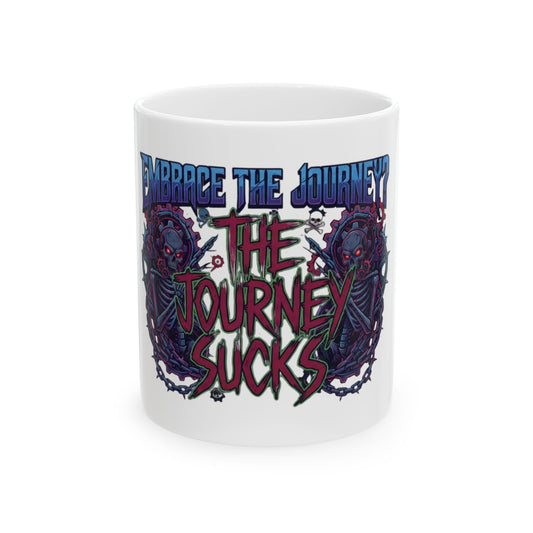 "Embrace the Journey - The Journey Sucks" White Ceramic Mug