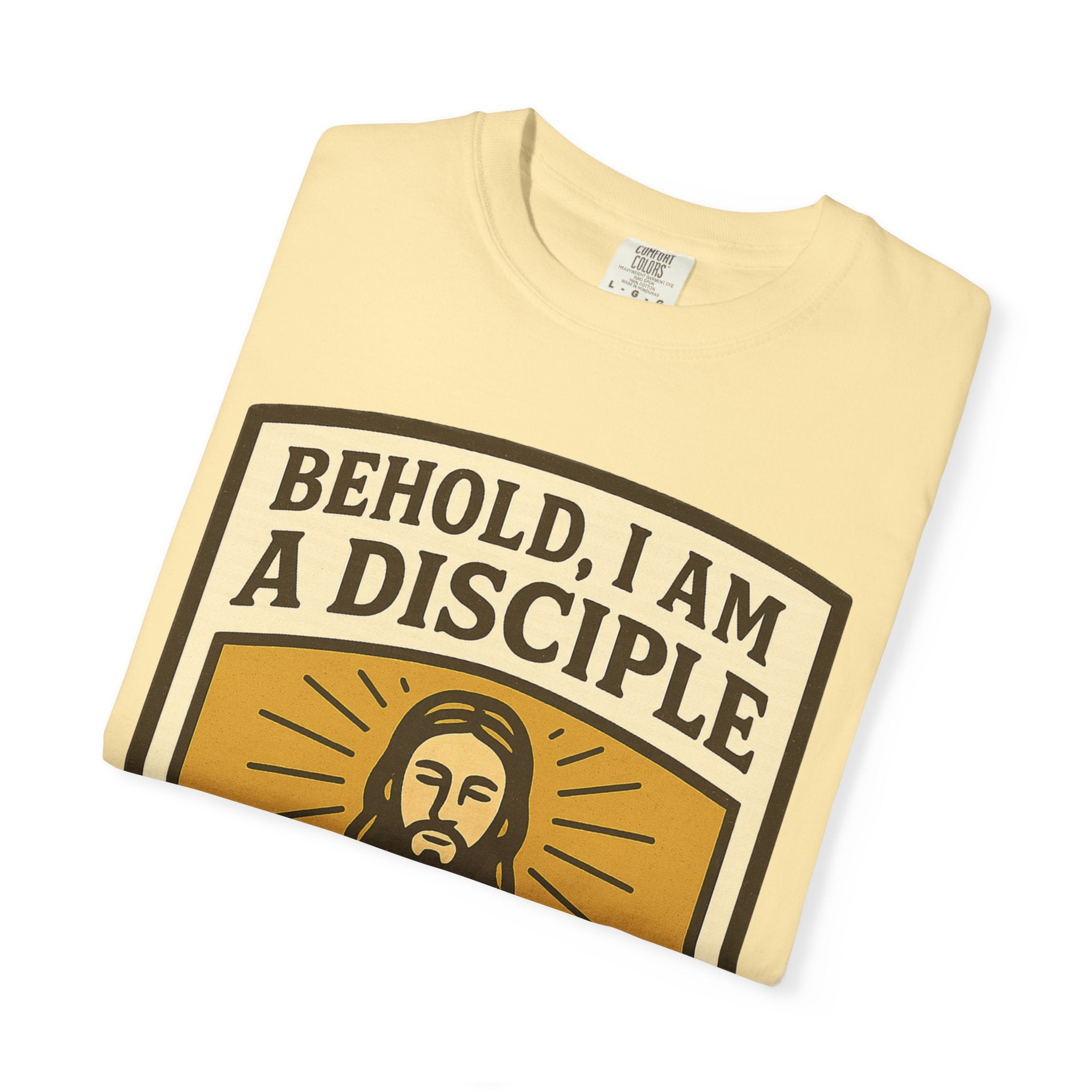 "Behold, I am a Disciple of Jesus Christ" Unisex Garment-Dyed T-shirt
