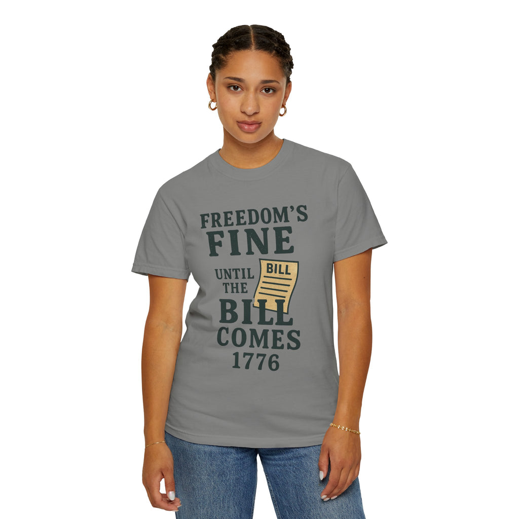"Freedom Until the Bill Comes" Unisex Garment-Dyed T-shirt
