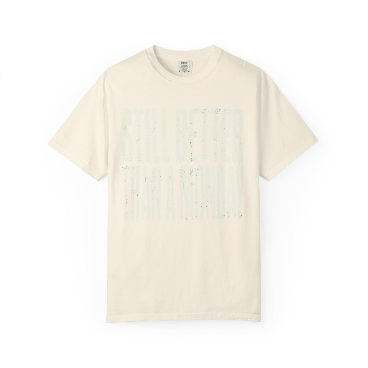 Color: Ivory | Still Better Than Monday Unisex Garment-Dyed Tee