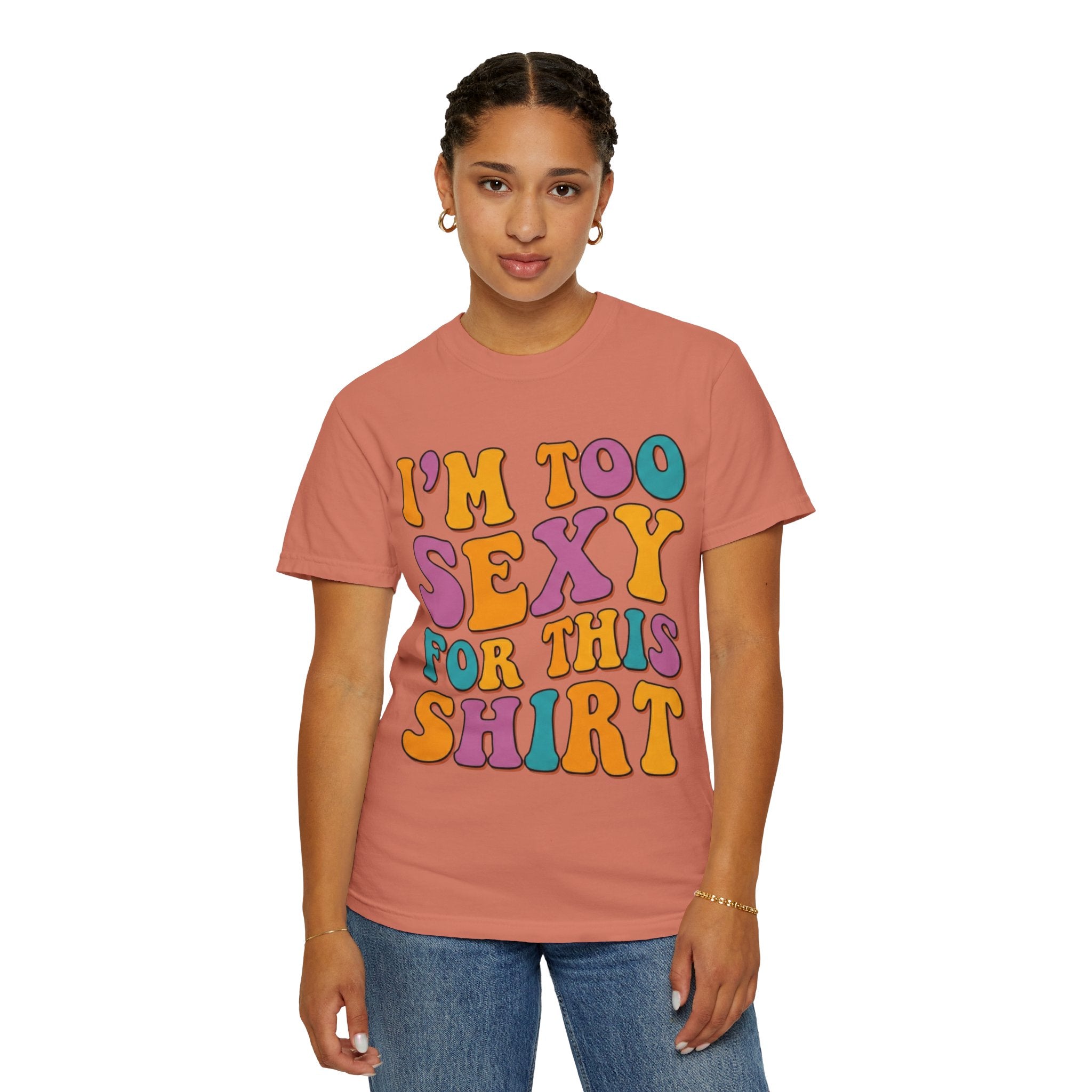 "Too Sexy" Unisex Garment-Dyed Tee