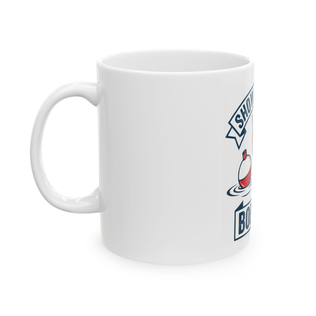 "Show Me Your Bobber" White Ceramic Mug