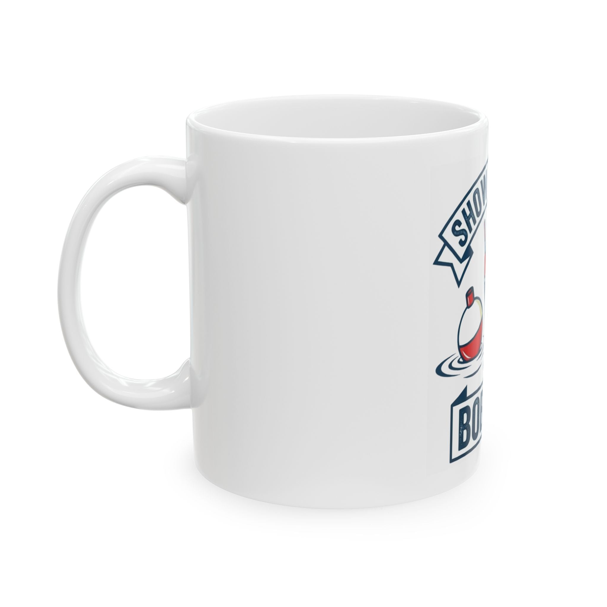 "Show Me Your Bobber" White Ceramic Mug