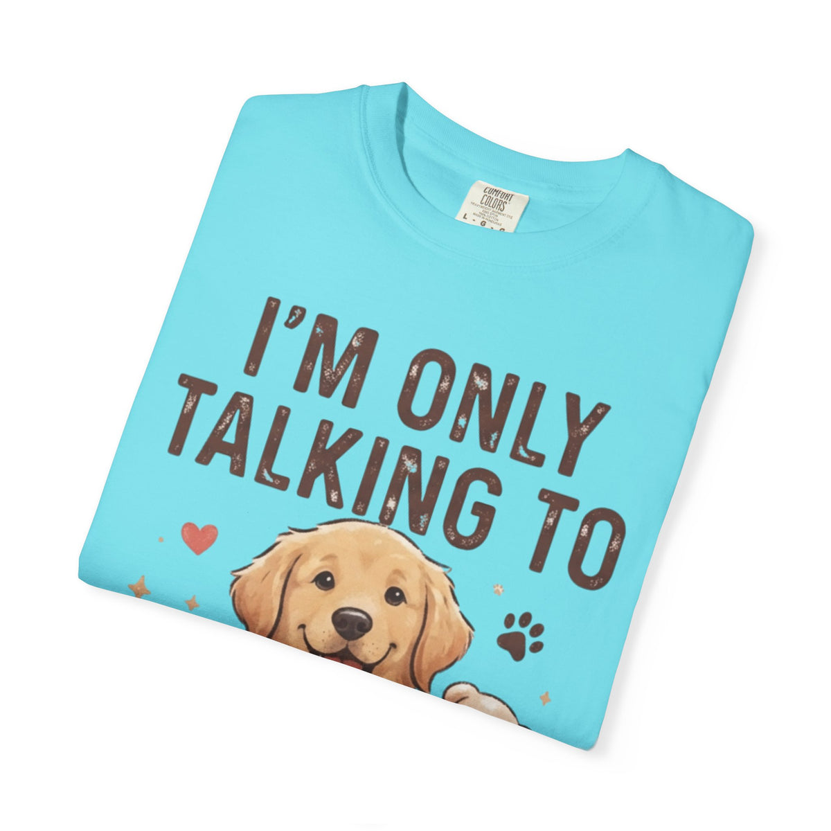 "I'm Only Talking To My Dog Today" Unisex Garment-Dyed Tee