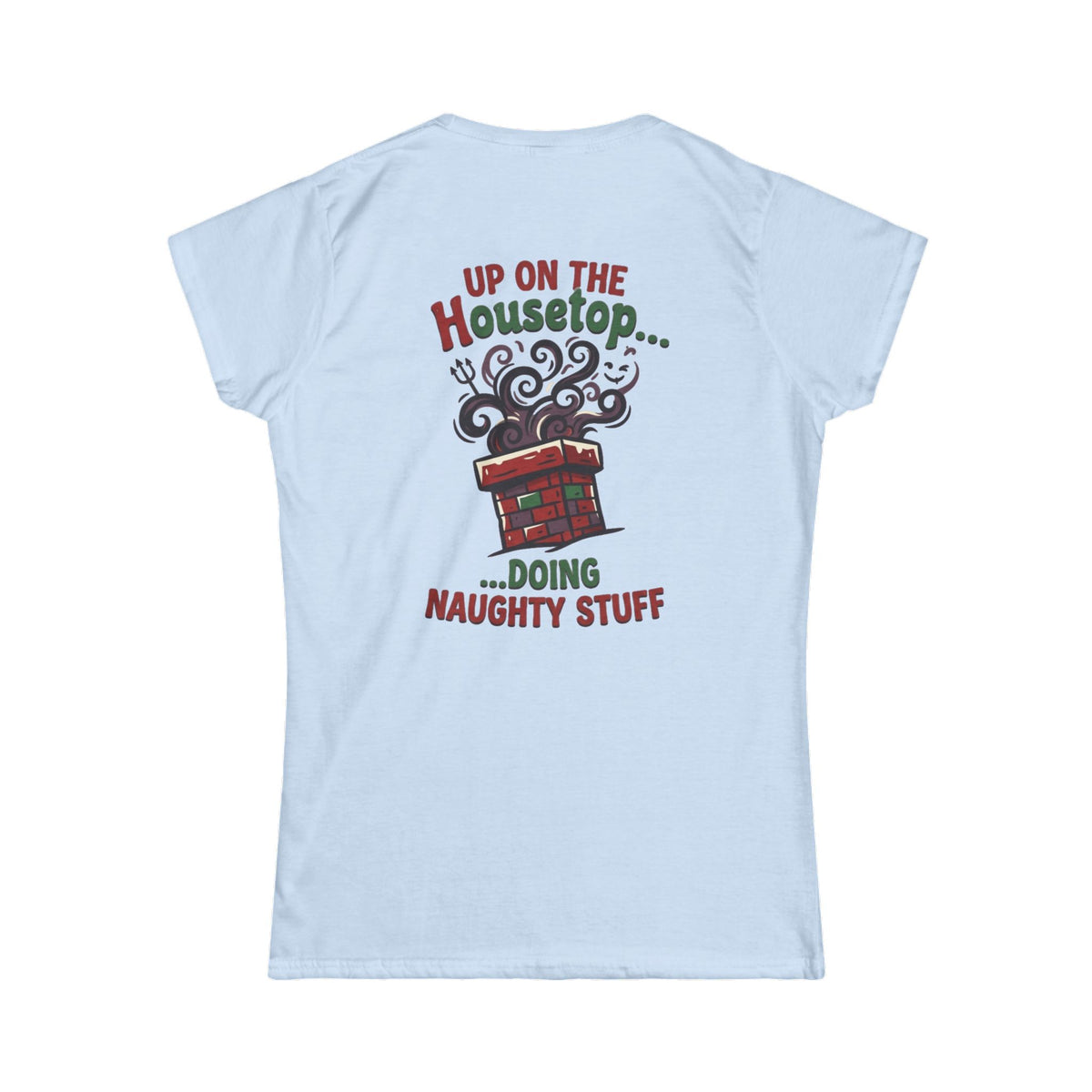 "Up On The Housetop Doing Naughty Stuff" Women's Tee