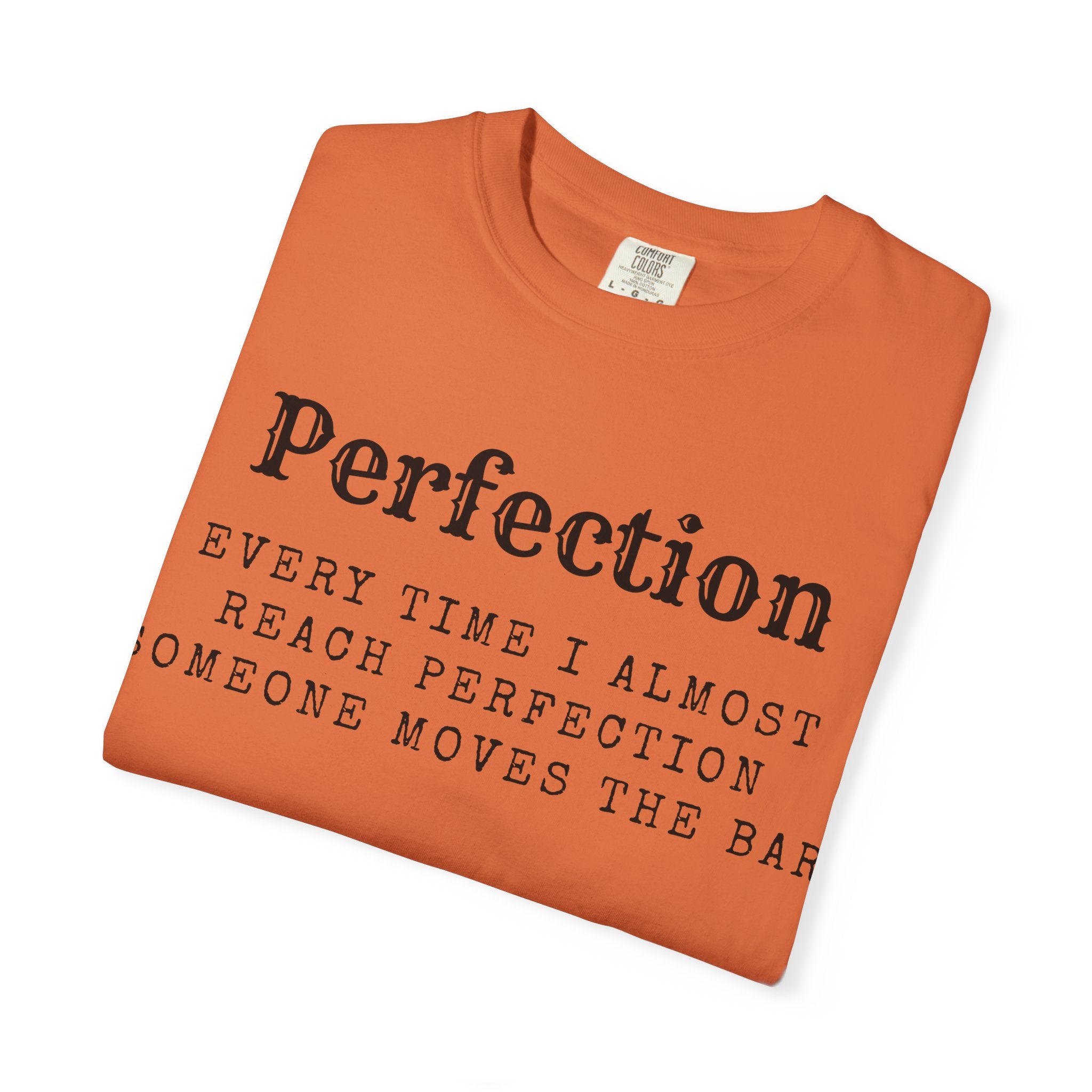 “Every Time I Almost Reach Perfection, Someone Moves the Bar” Unisex Garment-Dyed T-shirt