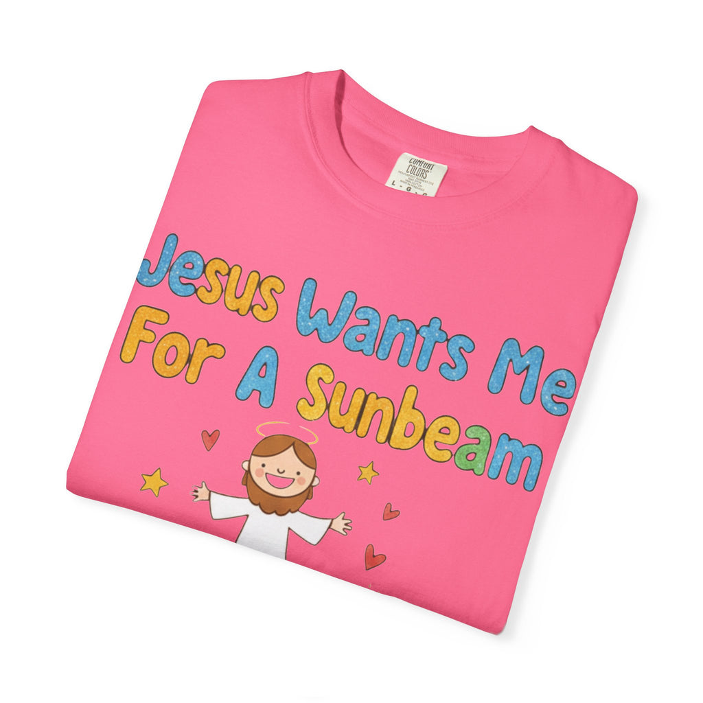"Jesus Wants Me for a Sunbeam" Unisex Garment-Dyed T-shirt